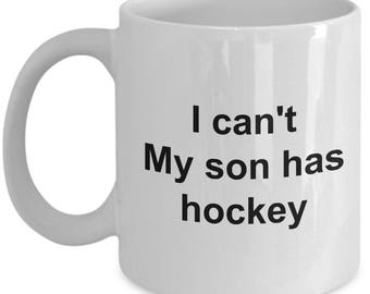 Hockey Mom - Hockey Dad Mug - I can't, my son has hockey -  Funny and sarcasm