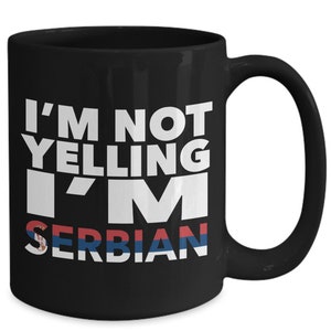 Serbian mug - i&#39;m not yelling, i&#39;m serbian - serbian gifts - serbian flag - serbia gift - serbian decor