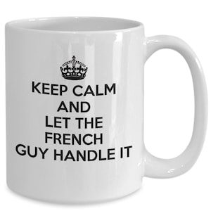 French mug - keep calm and let the french guy handle it - coffee mug - unique gift for french