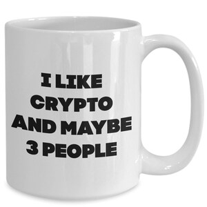 I like crypto and maybe 3 people white coffee mug - cryptocurrency gifts - crypto mug - crypto fans mug - funny crypto mug