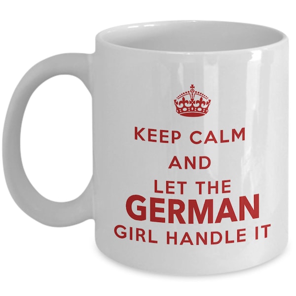 German Mug - Keep calm and let the German girl handle it - Coffee Mug - Unique Gift for German