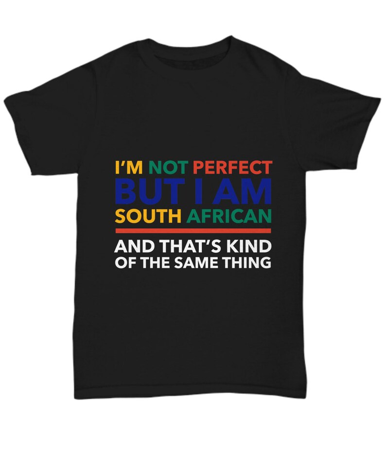 May include: Black t-shirt with the text "I'M NOT PERFECT BUT I AM SOUTH AFRICAN AND THAT'S KIND OF THE SAME THING" in colorful lettering. The shirt has a crew neck and short sleeves.