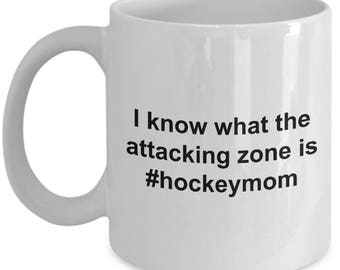 Hockey Mom Mug  - I know what the attacking zone is #hockeymom -  Funny and sarcasm