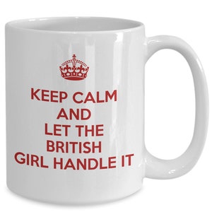May include: White ceramic coffee mug with a red crown and the text "Keep Calm and Let the British Girl Handle It."