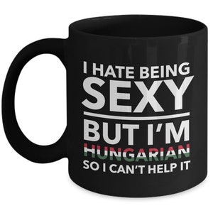 Hungarian Mug - I hate being sexy but I&#39;m Hungarian  - Hungarian Black (flag letters) Mug - Hungary Gift