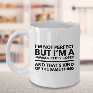 Javascript Developer Mug - I'm Not Perfect but I'm a Javascript ...