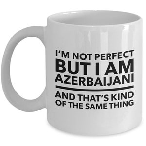 Azerbaijani Mug - I&#39;m not perfect but I am Azerbaijani and that&#39;s kind of the same thing - Azerbaijani Coffee Mug - Azerbaijan Gift