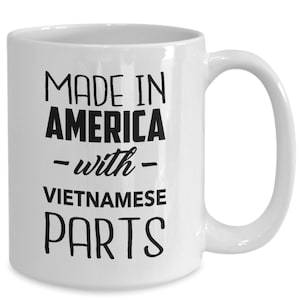 Vietnamese mug - made in america with vietnamese parts - coffee mug - unique gift for vietnamese - vietnamese-american gift