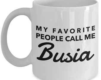 Busia gifts - My favorite people call me Busia - Busia Mug - Grandma - Mother's day gift