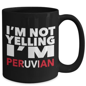 Peruvian mug - i&#39;m not yelling, i&#39;m peruvian - peruvian gifts - peruvian flag - peru gift - peruvian decor