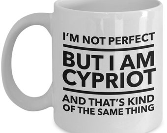 Cypriot Mug - I'm not perfect but I am Cypriot and that's kind of the same thing - Cypriot White (black letters) Coffee Mug - Cyprus Gift