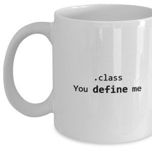 Funny Computer Programming Mug .class You Define Me Software Coding HTML CSS Geek Coffee or Tea cup image 1