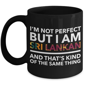 Sri Lankan Mug - I&#39;m not perfect but I am Sri Lankan and that&#39;s kind of the same thing - Sri Lankan Black flag letters Mug - Sri Lanka Gift