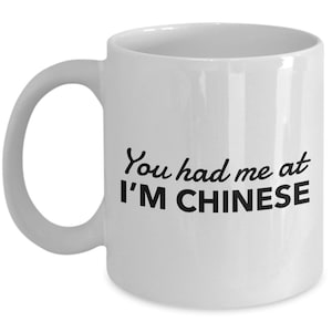 Chinese Mug - You had me at I&#39;m Chinese  - Chinese Coffee Mug - China Gift
