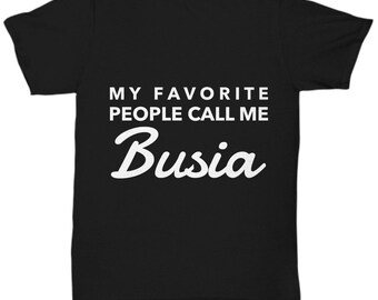 Busia gifts - My favorite people call me Busia - Busia Tshirt - Grandma - Mother's day gift