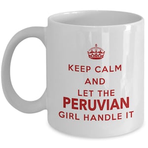 Peruvian Mug - Keep calm and let the Peruvian girl handle it - Coffee Mug - Unique Gift for Peruvian