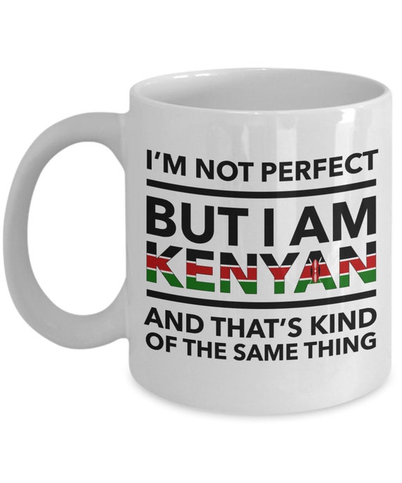 Kenyan Mug - I'm not perfect but I am Kenyan and that's kind of the same thing - Kenyan White (flag letters) Coffee Mug - Kenya Gift