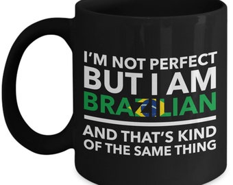 Brazilian Mug - I'm not perfect but I am Brazilian and that's kind of the same thing - Brazilian Black (flag letters) Mug - Brazil Gift