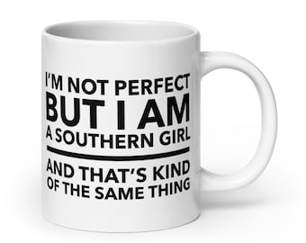 Southern Girl Mug – Funny Coffee Cup – “I’m Not Perfect But I Am a Southern Girl” Gift for Women