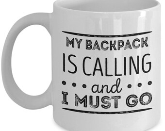 Hiker Mug - My backpack is calling and I must go - Gift for Camper - Hiker