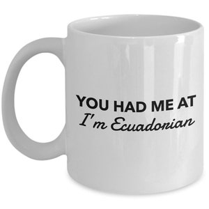 Ecuadorian Mug - You had me at I&#39;m Ecuadorian  - Ecuadorian Coffee Mug - Ecuador Gift