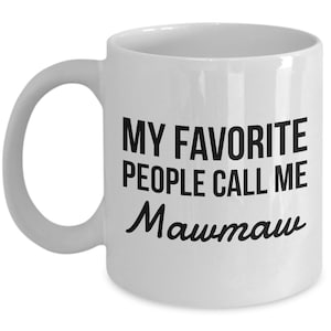 Mawmaw gifts - My favorite people call me Mawmaw - Mawmaw Mug - Grandma - Mother&#39;s day gift