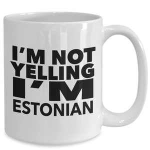 Estonian mug - i&#39;m not yelling, i&#39;m estonian - estonian gifts - estonian flag - estonia gift - estonian decor
