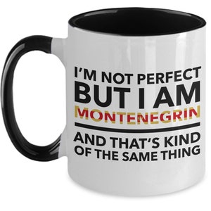 Montenegrin Mug -I&#39;m not perfect but I am Montenegrin and that&#39;s kind of same thing- Montenegrin 2-Tones flag letters Mug - Montenegro Gift