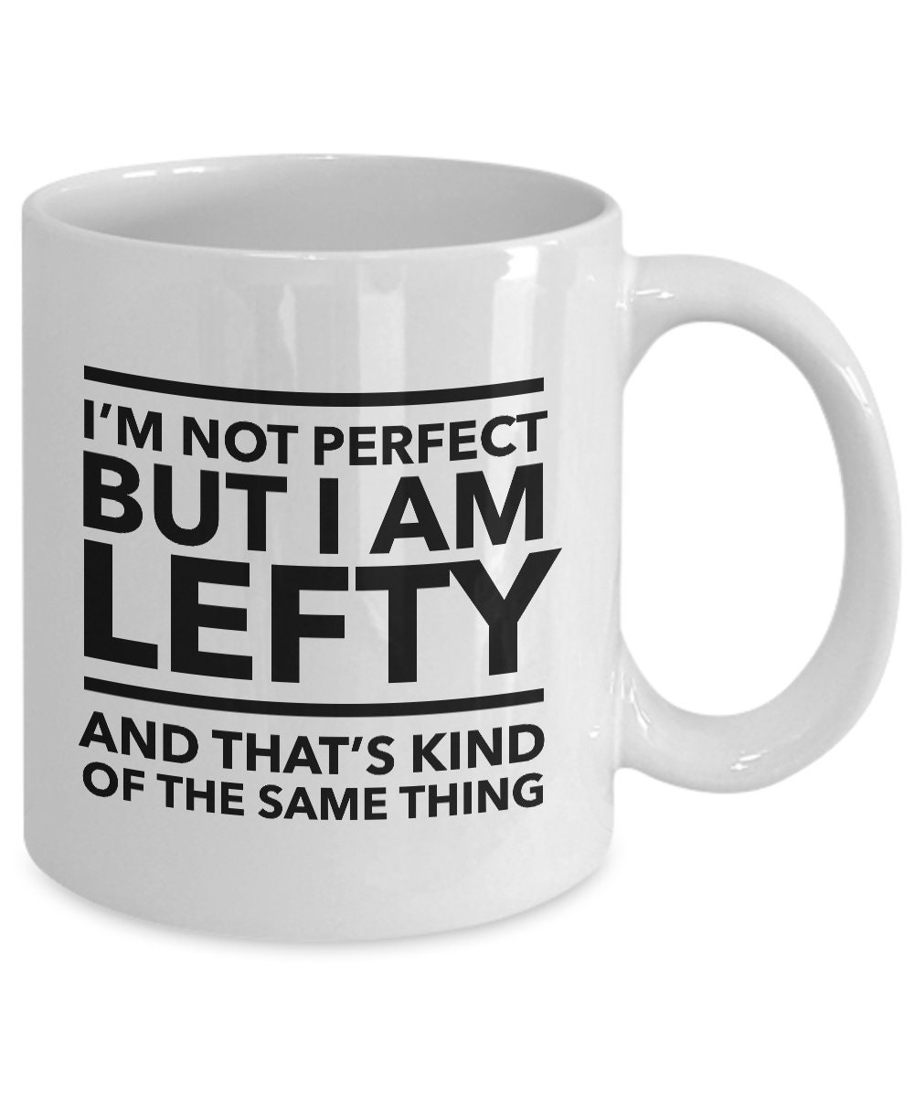 Lefty Mug I'm Not Perfect but I'm a Lefty and - Etsy
