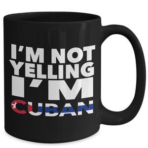 Cuban mug - i&#39;m not yelling, i&#39;m cuban - cuban gifts - cuban flag - cubaa gift - cuban decor