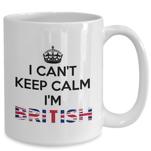 British mug - i can&#39;t keep calm, i&#39;m british - great britain mug - british gift