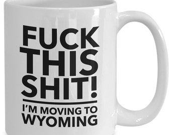 Moving to wyoming - relocating to wyoming gift - wyoming mug - co-worker relocation present - funny moving gift - moving away mug