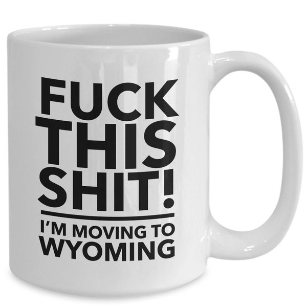 Moving to wyoming - relocating to wyoming gift - wyoming mug - co-worker relocation present - funny moving gift - moving away mug