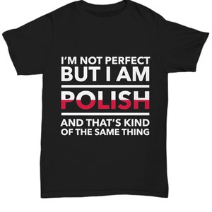 Polish T-Shirt - I&#39;m not perfect but I&#39;m Polish - Unisex Tee for Polish - Poland Gift - Poland Flag color