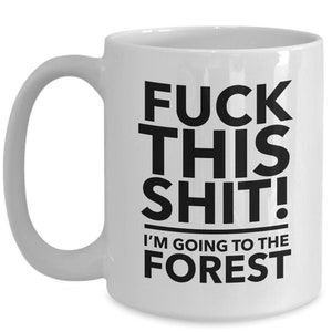 Forest mug - forest lover gift - hiking in forest - f**k this i'm going to the forest mug image 3