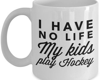 Hockey Mom - Hockey Dad Mug - I have no life, my kids play hockey -  Funny and sarcasm