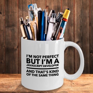 Javascript Developer Mug I'm Not Perfect but I'm a - Etsy