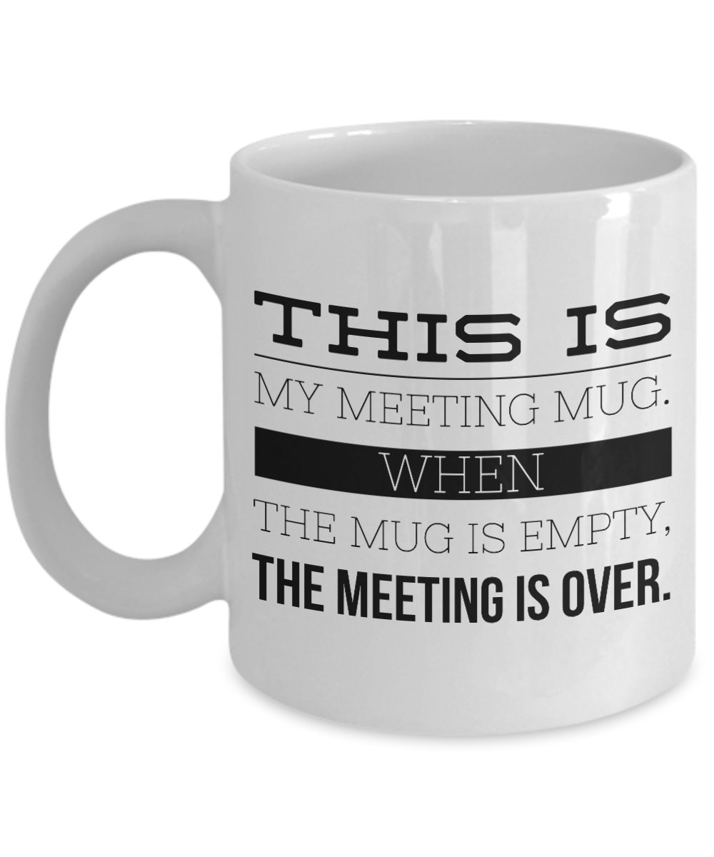 Office Gifts When the Mug is Empty the Meeting is Over Etsy