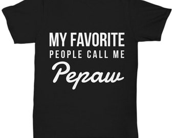 Pepaw gifts - My favorite people call me Pepaw - Pepaw Tshirt - Grandpa - Father's day gift