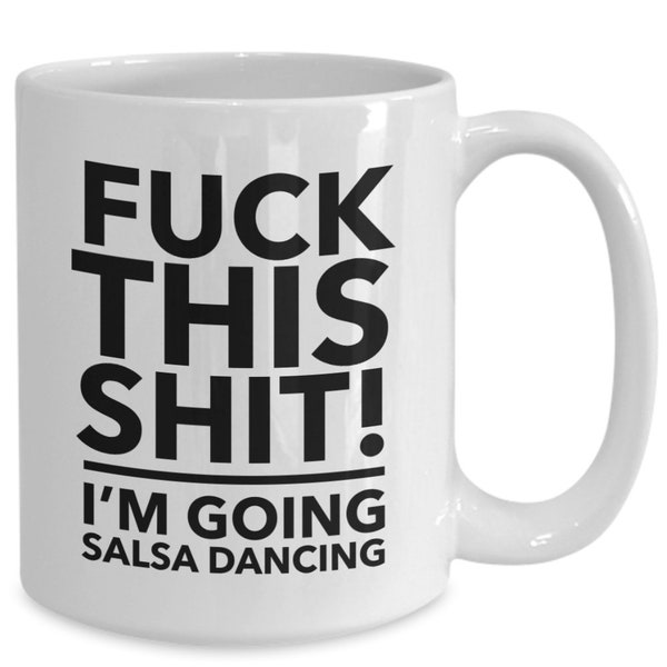 Salsa dancing mug - f**k this i'm going salsa dancing mug - dance gift - dancing mug - gift for dancer - salsa dancing - dancing cup - salsa