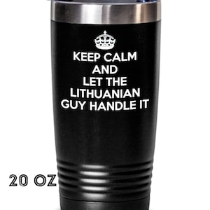 Lithuanian Tumbler - Keep Calm Let the Lithuanian Guy Handle it - Lithuanian tumbler - Lithuania Gift