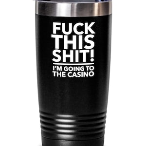 F**k this, i&#39;m going to the casino tumbler - casino lover gifts - funny gambling gifts - poker player - slot player - blackjack gifts