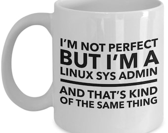 Mug pour administrateur système Linux - je ne suis pas parfait mais je suis un administrateur système linux et c'est un peu la même chose - cadeau parfait pour les administrateurs système linux...