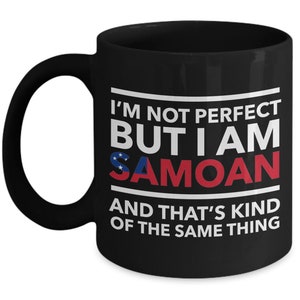 Samoan Mug - I&#39;m not perfect but I am Samoan and that&#39;s kind of the same thing - Samoan Black (flag letters) Mug - Samoa Gift