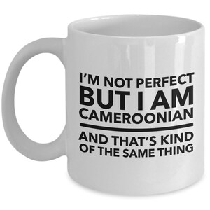 Cameroonian Mug - I&#39;m not perfect but I am Cameroonian and that&#39;s kind of the same thing - Cameroonian Coffee Mug - Cameroon Gift