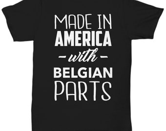 Belgian tshirt - made in america with belgian parts - belgium teeshirt - unique gift for belgian - american-belgian