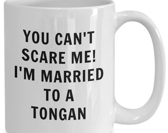 Tongan mug - you can't scare me, i'm married to a tongan - tongan coffee mug - tonga gift