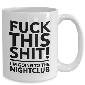 F*ck this, i&#39;m going to the nightclub - clubbing lover gifts - gift for nightclub fan - dance music
