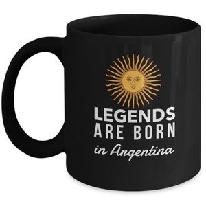 Argentine Mug - Legends are born in Argentina - Argentine Flag Sun Coffee Mug - Argentina Gift