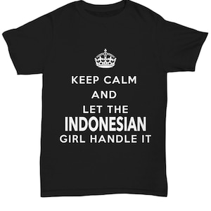 Indonesian tshirt - keep calm and let the indonesian girl handle it - indonesia teeshirt - unique gift for indonesian